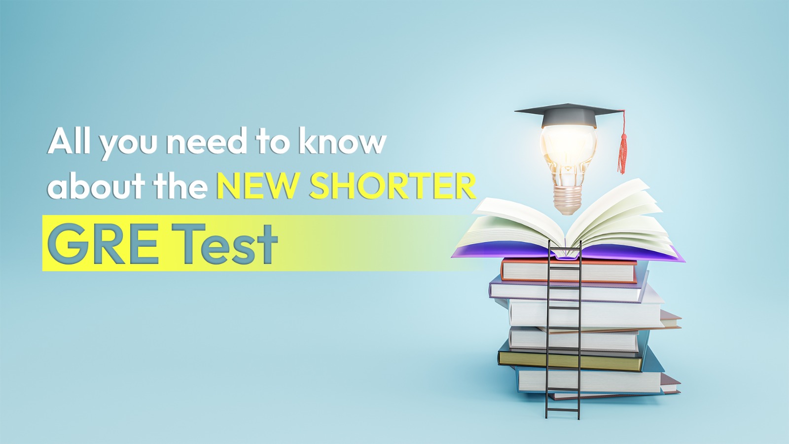 All You Need to Know About the New Shorter GRE Test Exxeella All You Need to Know About the New Shorter GRE Test Exxeella